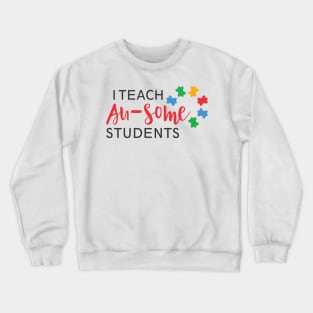 I Teach Au-Some Students, Autism Kids Are Au-Some, Autism Awareness Amazing Cute Funny Colorful Motivational Inspirational Gift Idea for Autistic Crewneck Sweatshirt